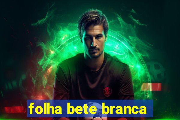 folha bete branca